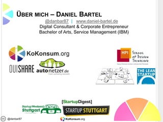 KoKonsum.org@danbar87
ÜBER MICH – DANIEL BARTEL
@danbar87 | www.daniel-bartel.de
Digital Consultant & Corporate Entrepreneur
Bachelor of Arts, Service Management (IBM)
 