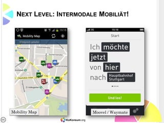 KoKonsum.org
NEXT LEVEL: INTERMODALE MOBILIÄT!
Mobility Map Moovel / Waymate
 