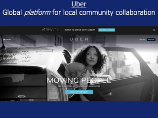 Uber 
Global platform for local community collaboration 
 