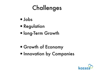Challenges
•Jobs
•Regulation
•long-Term Growth

•Growth of Economy
•Innovation by Companies
 