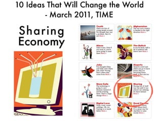 10 Ideas That Will Change the World
        - March 2011, TIME

Sharing
Economy
 