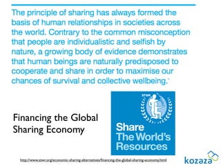 Financing the Global
Sharing Economy

 http://www.stwr.org/economic-sharing-alternatives/ﬁnancing-the-global-sharing-economy.html
 