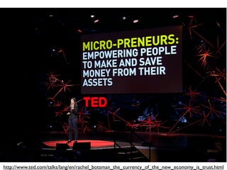 http://www.ted.com/talks/lang/en/rachel_botsman_the_currency_of_the_new_economy_is_trust.html
 