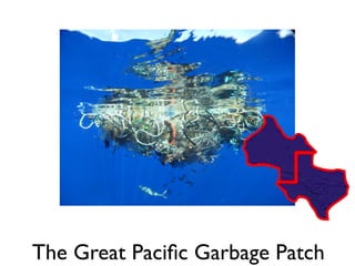 The Great Paciﬁc Garbage Patch
 