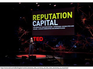 http://www.ted.com/talks/lang/en/rachel_botsman_the_currency_of_the_new_economy_is_trust.html
 