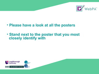 Please have a look at all the posters Stand next to the poster that you most closely identify with