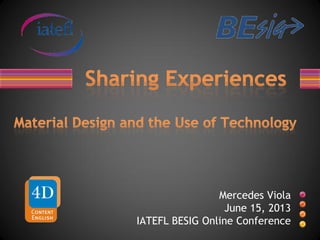 Mercedes Viola
June 15, 2013
IATEFL BESIG Online Conference
 