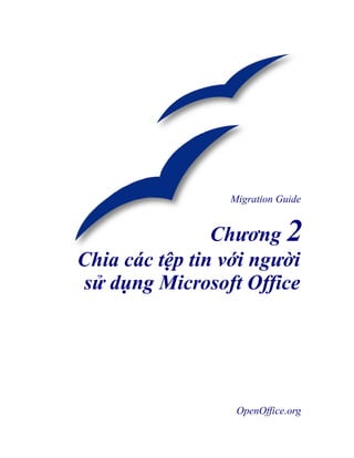 Migration Guide


                Chương 2
Chia các tệp tin với người
sử dụng Microsoft Office




                  OpenOffice.org
 