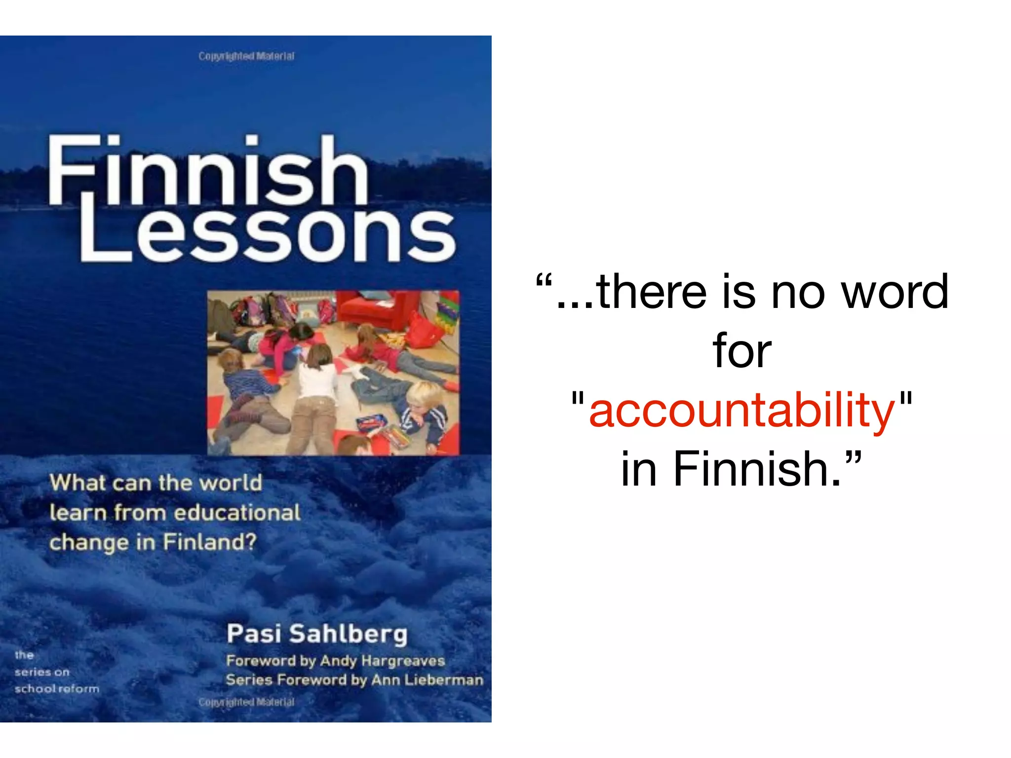 “...there is no word
          for
  "accountability"
     in Finnish.”
 