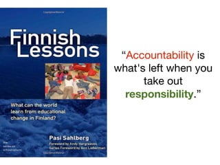 “Accountability is
what's left when you
      take out
  responsibility.”
 