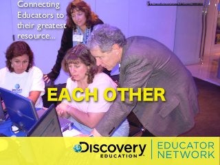 Connecting       http://www.ﬂickr.com/photos/khokanson/188856360



Educators to
their greatest
resource...




        EACH OTHER
 