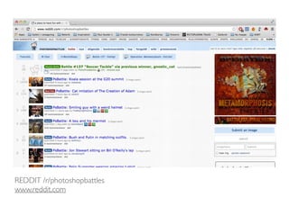 REDDIT /r/photoshopbattles 
www.reddit.com 
 