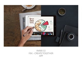 PAPER 53 
MIX - CREATE TOGETHER 
APP 
 