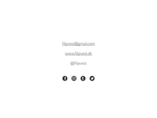 filipvest@gmail.com 
www.filipvest.dk 
@filipvest 

