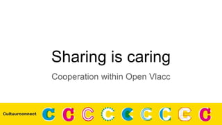 Sharing is caring
Cooperation within Open Vlacc
 