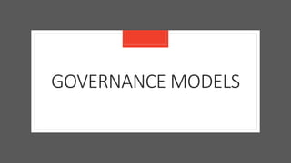 GOVERNANCE MODELS
 