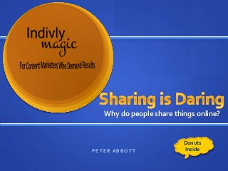Why do people share things online?


                          Donuts
PETER ABBOTT              Inside
 