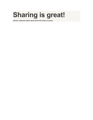Sharing is great!
Upload your content, share with your network and show the world you are awesome!

 