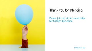 TOPdesk on Tour TOPdesk on Tour
Thank you for attending
Please join me at the round table
for further discussion
 