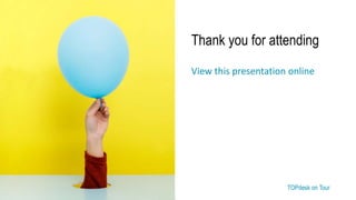 TOPdesk on Tour TOPdesk on Tour
Thank you for attending
View this presentation online
 
