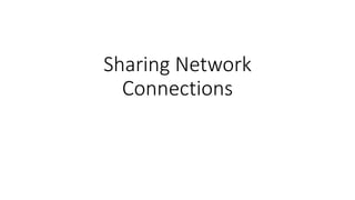 Sharing Network
Connections
 