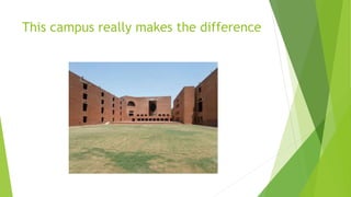 This campus really makes the difference
 