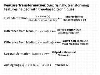 Feature Transformation: Surprisingly, transforming
features helped with tree-based techniques
z-standardization:
𝑥 − 𝑚𝑒𝑎𝑛(...