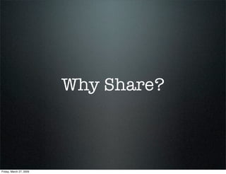 Why Share?



Friday, March 27, 2009
 