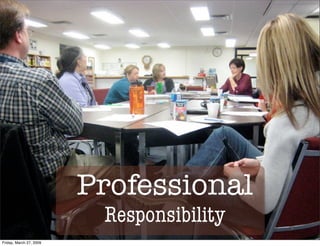 Professional
                          Responsibility
Friday, March 27, 2009
 