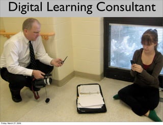 Digital Learning Consultant




Friday, March 27, 2009
 