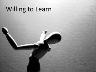 Willing to Learn
 