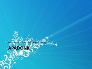 Web Architecture and Graphic Design

APADONK
 