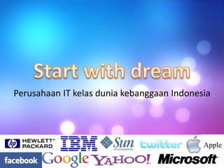 Perusahaan IT kelas dunia kebanggaan Indonesia




                                            Apple
 