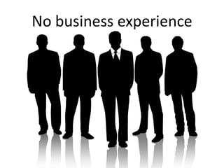 No business experience
 