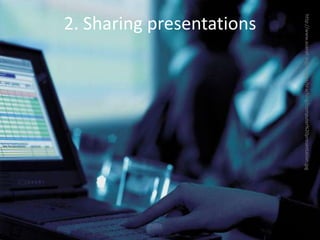 2. Sharing presentationshttp://www.asanet.org/images/teaching/computer%20presentation.jpg