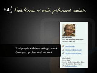 Find friends or make professional contacts. Find people with interesting content. Grow your professional network. 