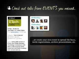 Check out talks from Events you missed or create your own event to spread the buzz, invite registrations, archive presentations, etc.