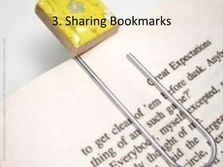 3. Sharing Bookmarkshttp://www.flickr.com/photos/ingas_gems/4136268170/sizes/m/in/photostream/