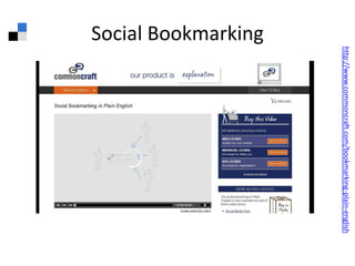 Social Bookmarkinghttp://www.commoncraft.com/bookmarking-plain-english