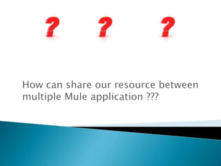 Sharing resources with mule