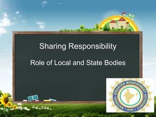 Sharing Responsibility
Role of Local and State Bodies
 