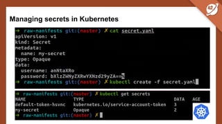 Managing secrets in Kubernetes
 