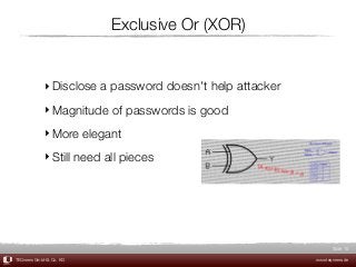 TEQneers GmbH & Co. KG www.teqneers.de
Slide
Exclusive Or (XOR)
‣Disclose a password doesn't help attacker
‣Magnitude of p...