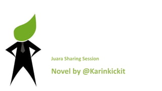 Juara Sharing Session
Novel by @Karinkickit
 
