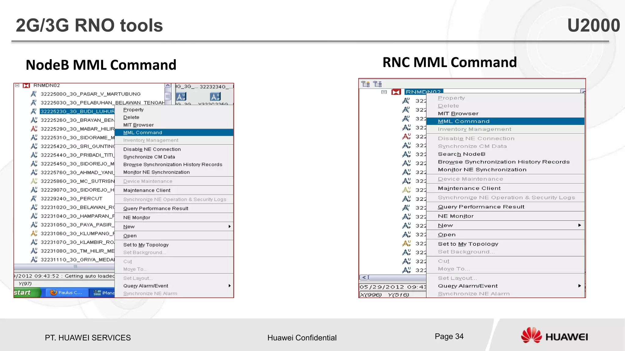 PT. HUAWEI SERVICES Huawei Confidential Page 34
NodeB MML Command
2G/3G RNO tools U2000
RNC MML Command
 