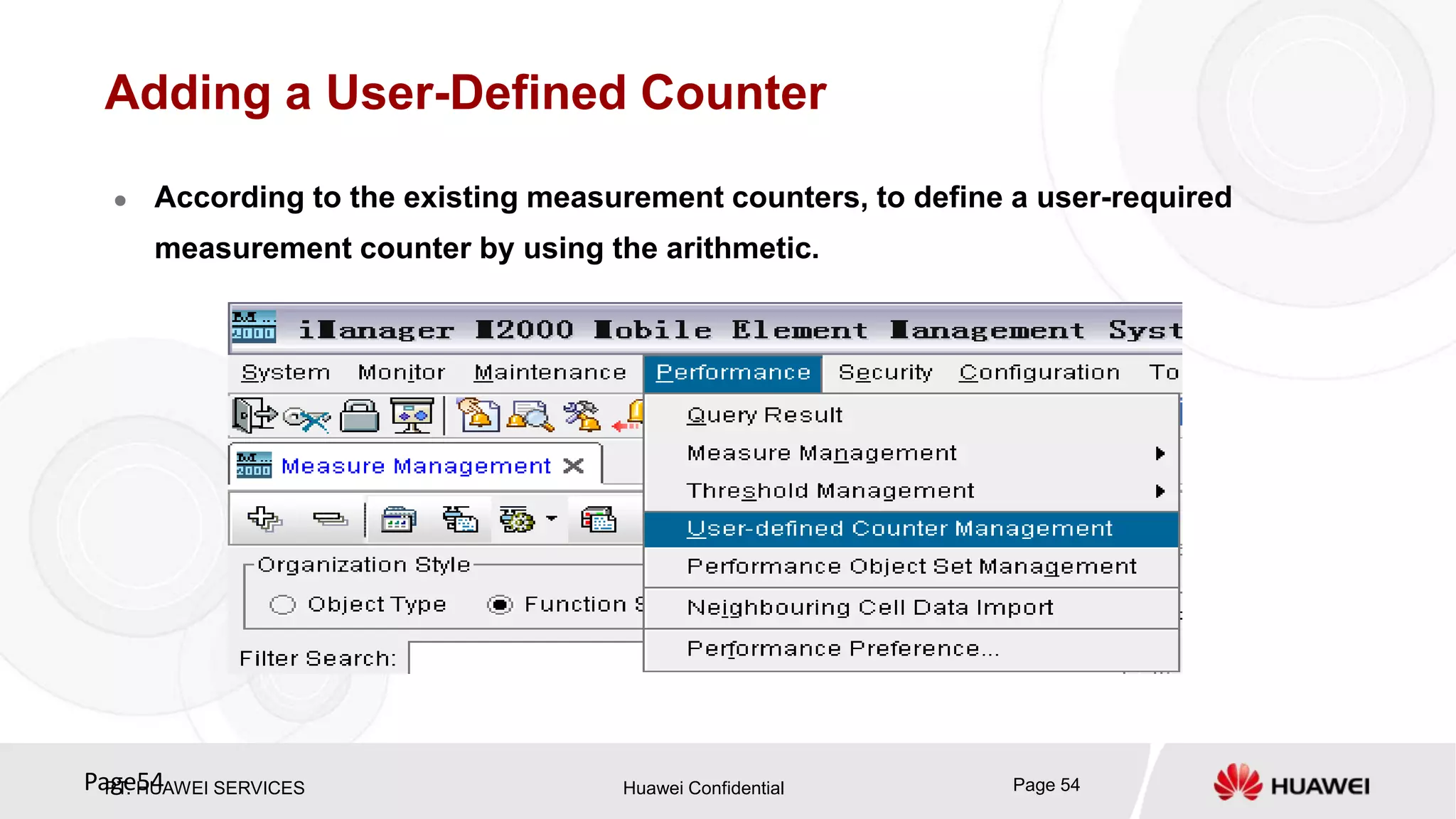 PT. HUAWEI SERVICES Huawei Confidential Page 54Page54
Adding a User-Defined Counter
 According to the existing measurement counters, to define a user-required
measurement counter by using the arithmetic.
 