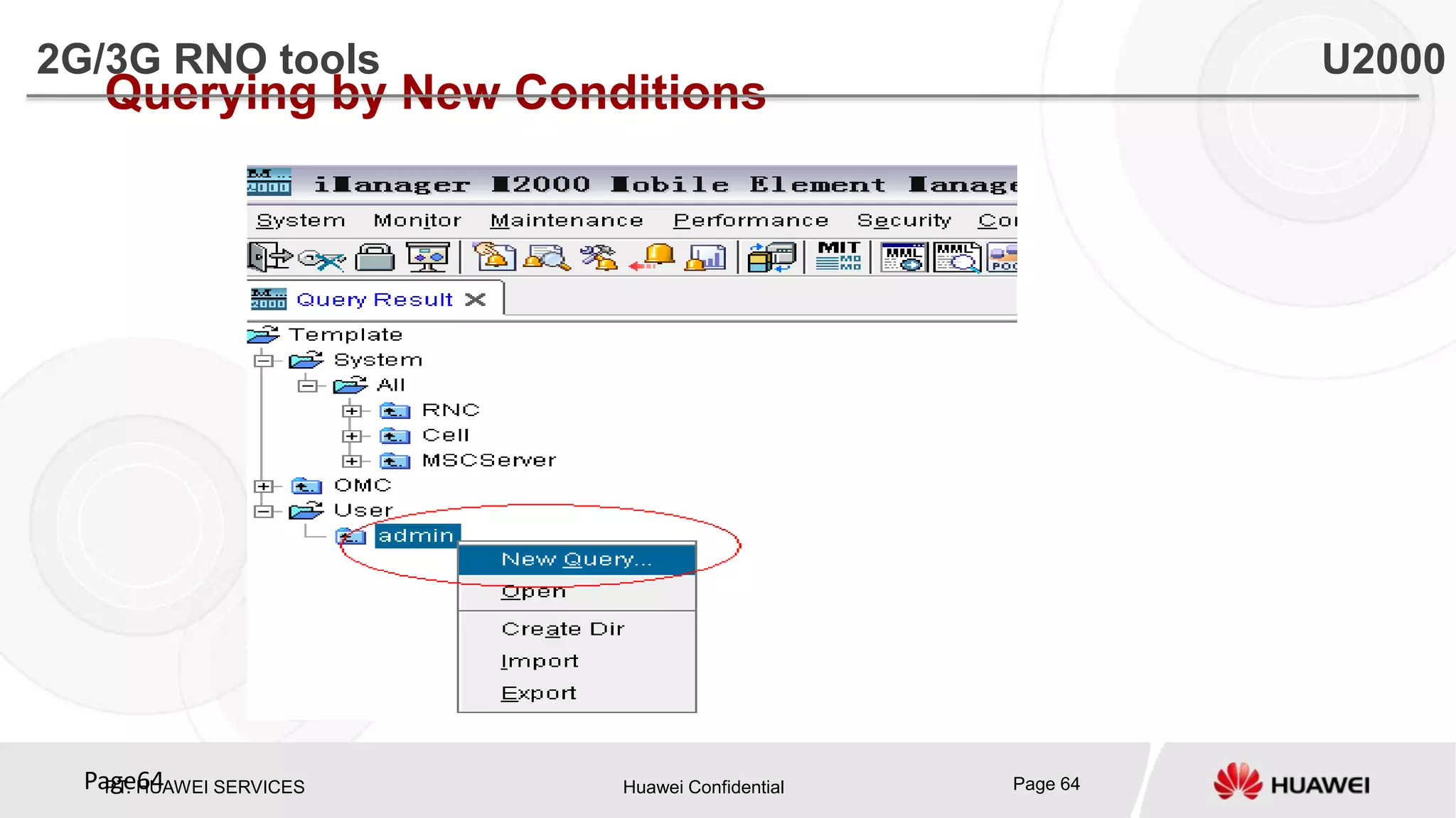 PT. HUAWEI SERVICES Huawei Confidential Page 64Page64
Querying by New Conditions
2G/3G RNO tools U2000
 