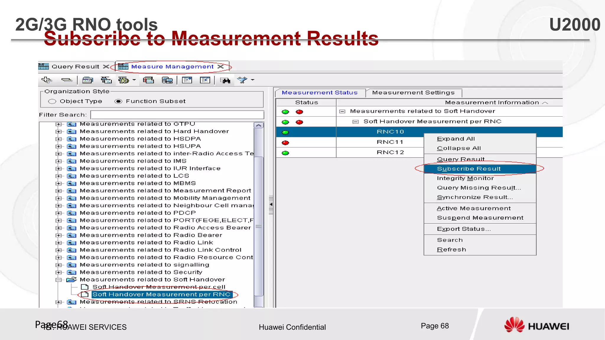PT. HUAWEI SERVICES Huawei Confidential Page 68Page68
Subscribe to Measurement Results
2G/3G RNO tools U2000
 