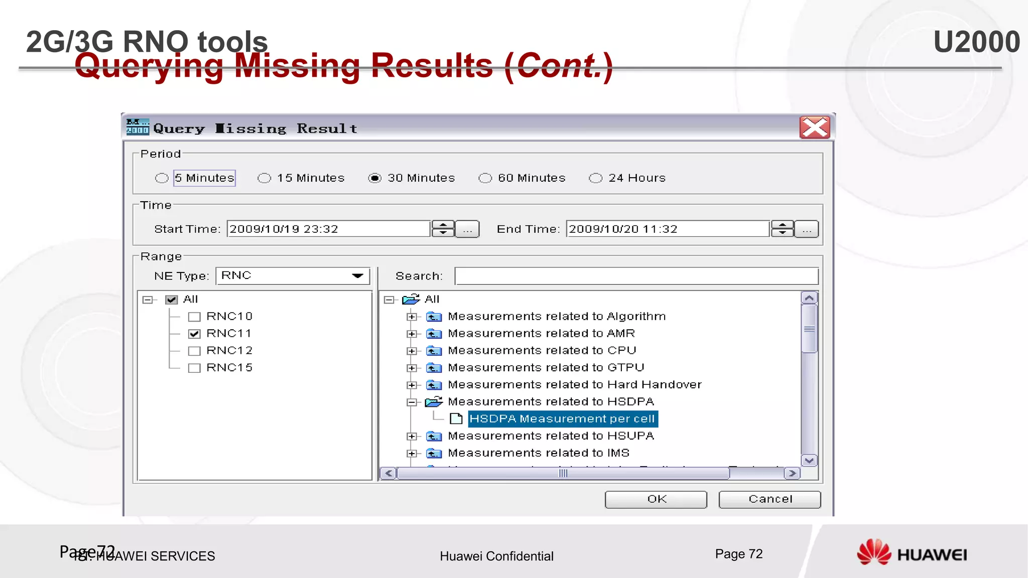 PT. HUAWEI SERVICES Huawei Confidential Page 72Page72
Querying Missing Results (Cont.)
2G/3G RNO tools U2000
 