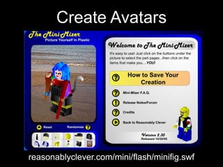 Create Avatars




reasonablyclever.com/mini/flash/minifig.swf
 
